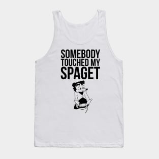 SOMEBODY TOUCHED MY SPAGET FUNNY MEME Tank Top